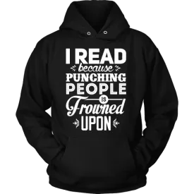 I read because punching people is frowned upon Hoodie