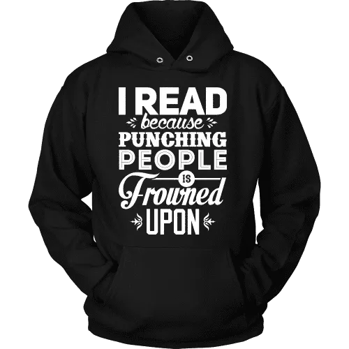 I read because punching people is frowned upon Hoodie