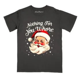 Nothing For You Whore Comfort Colors Tee